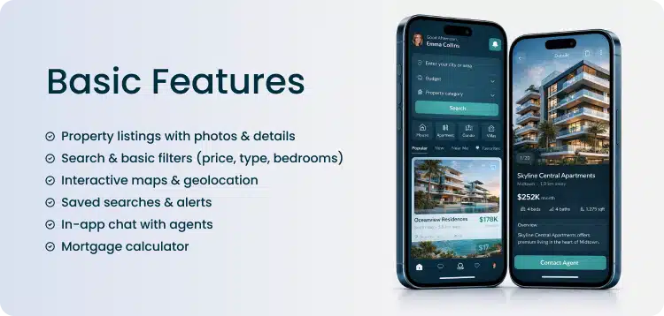 basic features of real estate mobile applications: property listings with photos, search and basic filters, interactive maps and geolocation, saved searches and alerts, in-app chats, mortrgge calculator
